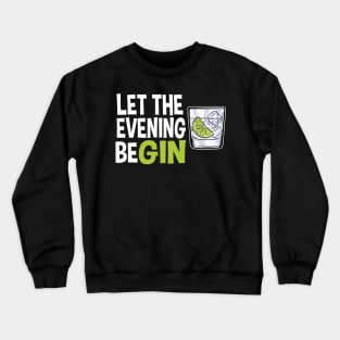 Gin Lover Gift Party Drinking Let The Evening Begin Crewneck Sweatshirt